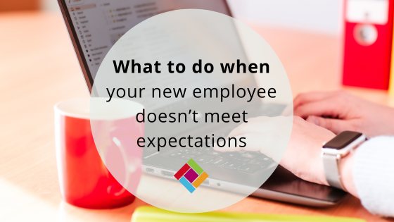 What to do when your new employee doesn’t meet expectations