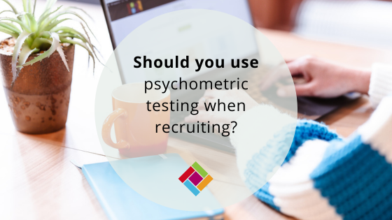 Should you use psychometric testing when recruiting new employees?