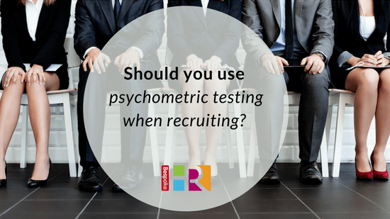 Should you use psychometric testing when recruiting new employees?