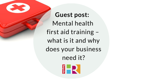 Guest post: mental health first aid training – what is it and why does your business need it?