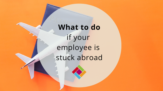 What to do if your employee is stuck abroad