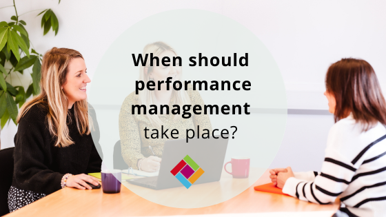 When should performance management take place?