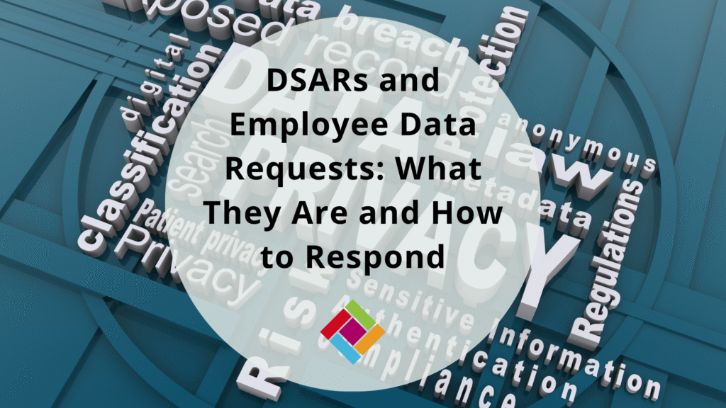 DSARs and Employee Data Requests: What They Are and How to Respond
