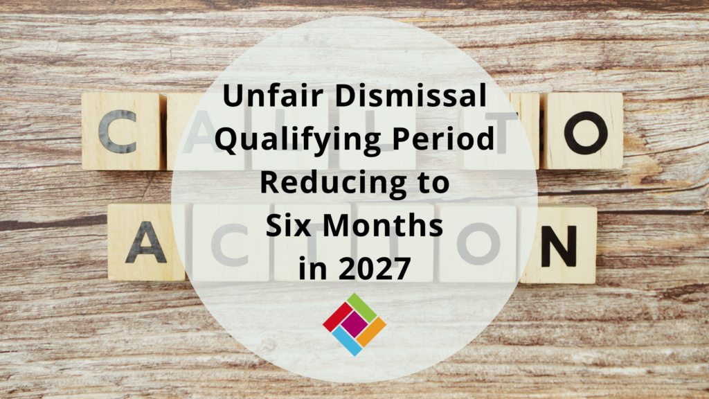 Unfair Dismissal Qualifying Period Reducing to Six Months in 2027